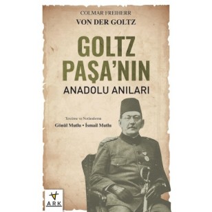 GOLTZ PAŞA’NIN ANADOLU ANILARI